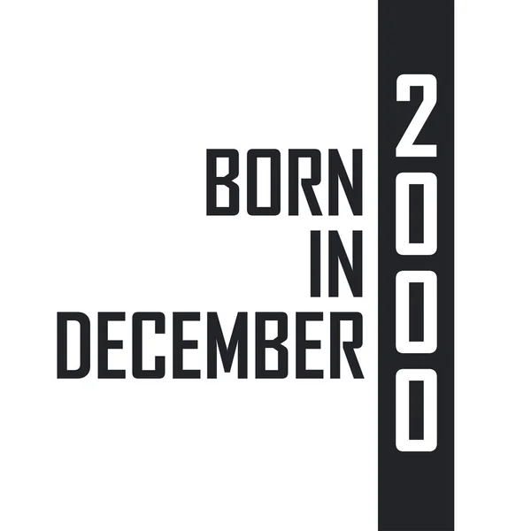 Γεννήθηκε Τον Δεκέμβριο Του 2000 Γιορτή Γενεθλίων Για Όσους Γεννήθηκαν — Διανυσματικό Αρχείο