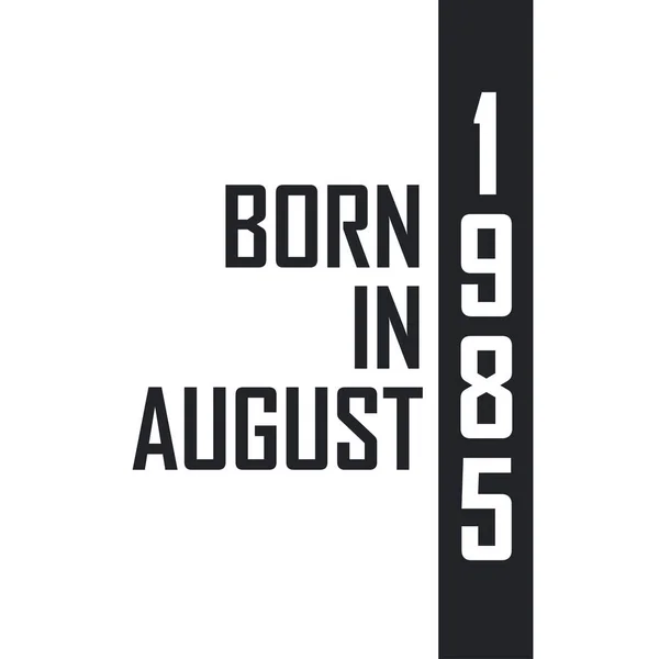 Γεννήθηκε Τον Αύγουστο Του 1985 Γιορτή Γενεθλίων Για Όσους Γεννήθηκαν — Διανυσματικό Αρχείο