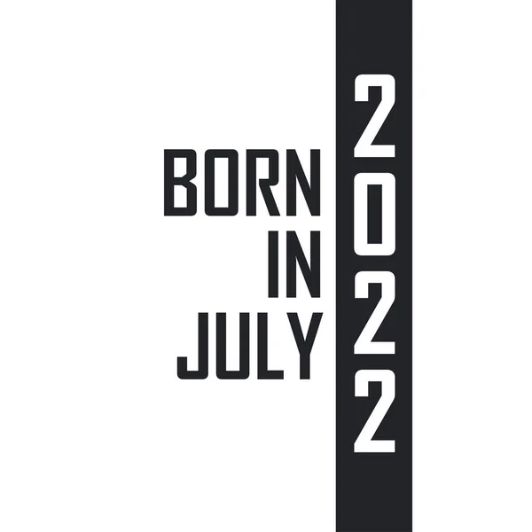 Temmuz 2022 Doğumlu Temmuz 2022 Doğanlar Için Doğum Günü Kutlaması — Stok Vektör