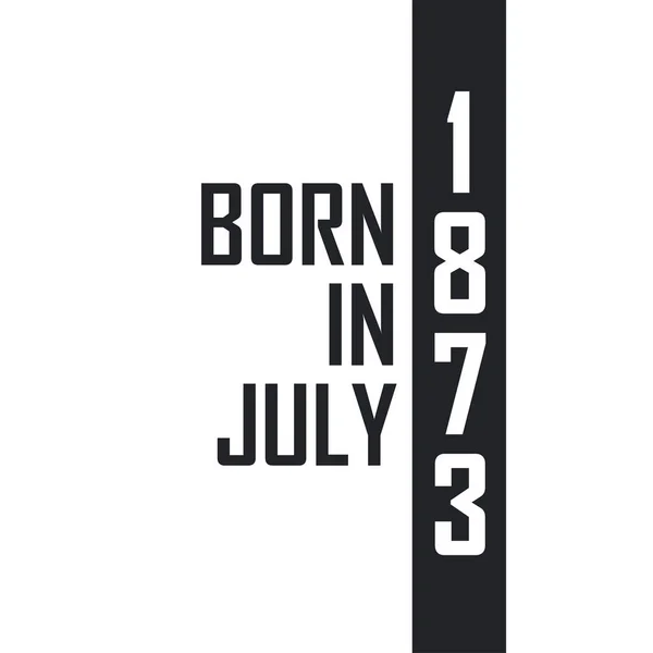 1873 Júliusában Született Születésnapi Ünnepség Azoknak Akik 1873 Júliusában Születtek — Stock Vector