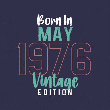 Mayıs 1976 Vintage Edition doğumlu. Mayıs 1976 'da doğanlar için klasik doğum günü tişörtü