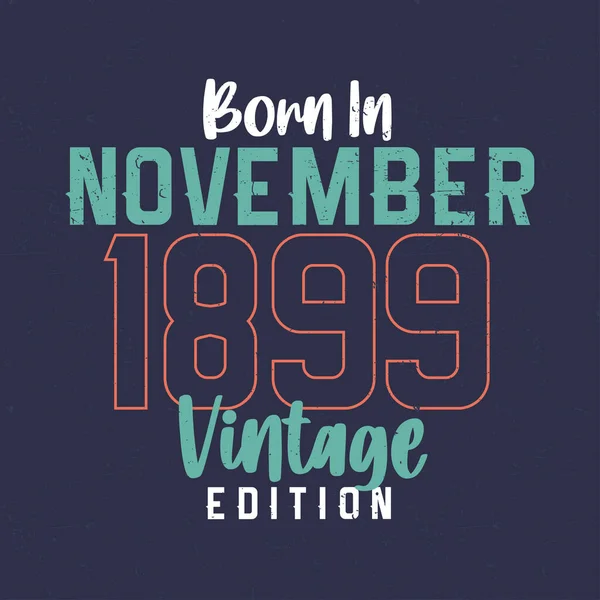 Geboren November 1899 Vintage Edition Vintage Verjaardags Shirt Voor Degenen — Stockvector
