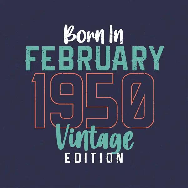 Born February 1950 Vintage Edition Vintage Birthday Shirt Those Born — Stock Vector