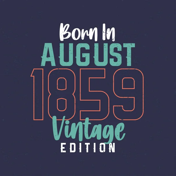 Geboren Augustus 1859 Vintage Edition Vintage Verjaardags Shirt Voor Degenen — Stockvector