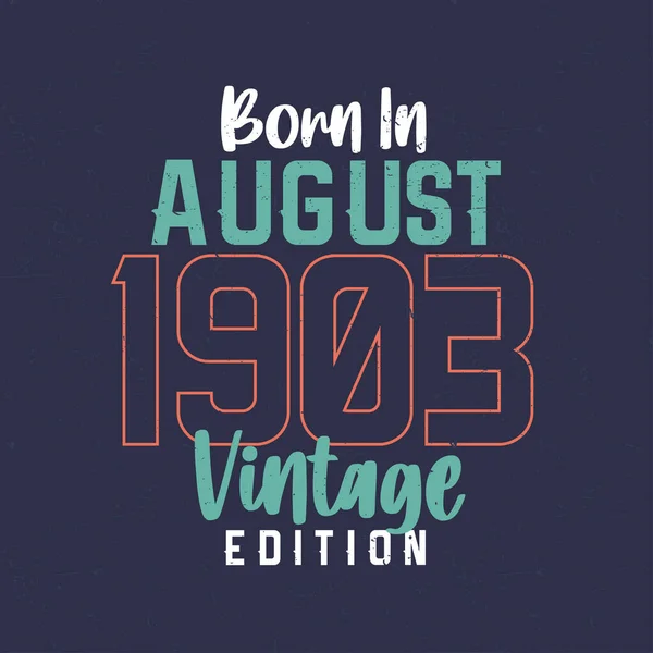 Γεννήθηκε Τον Αύγουστο Του 1903 Vintage Edition Εσοδεία Shirt Γενεθλίων — Διανυσματικό Αρχείο