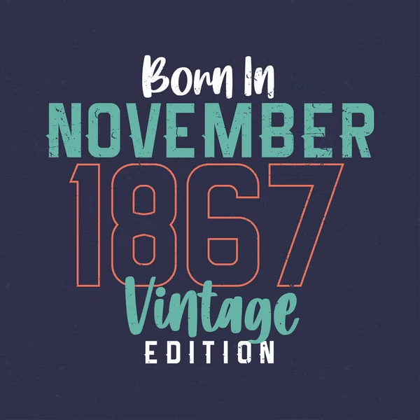 Geboren November 1867 Vintage Edition Vintage Verjaardags Shirt Voor Degenen — Stockvector