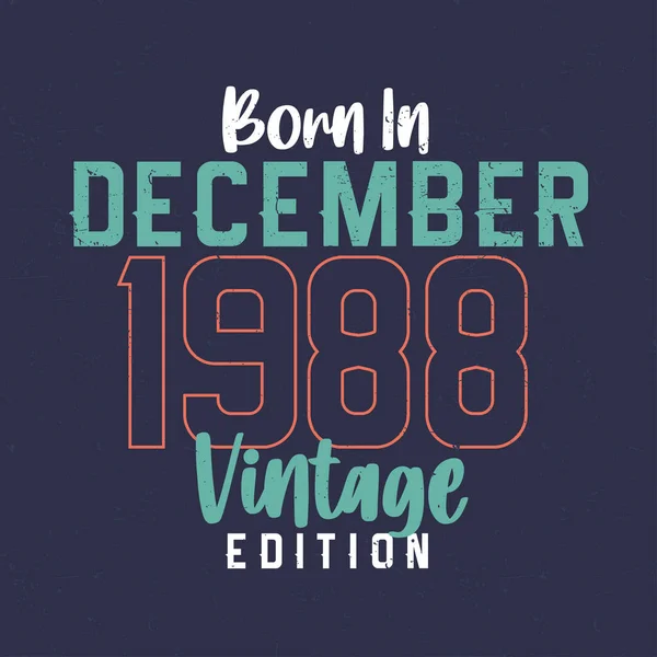 Geboren December 1988 Vintage Edition Vintage Verjaardags Shirt Voor Diegenen — Stockvector