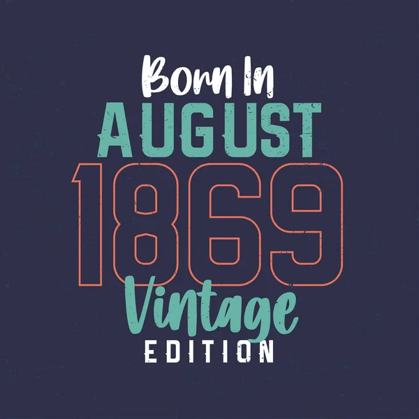 Geboren Augustus 1869 Vintage Edition Vintage Verjaardags Shirt Voor Degenen — Stockvector