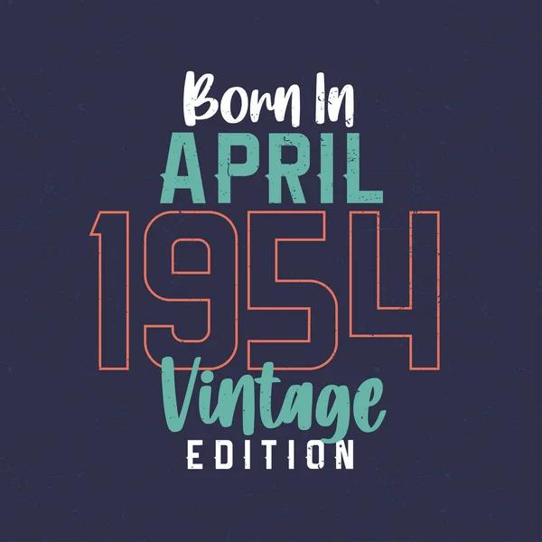 Geboren April 1954 Vintage Edition Vintage Verjaardags Shirt Voor Diegenen — Stockvector