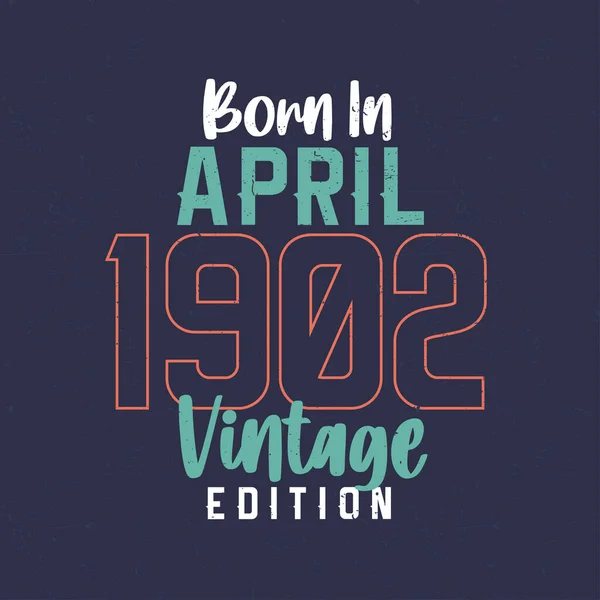Geboren April 1902 Vintage Edition Vintage Verjaardags Shirt Voor Diegenen — Stockvector