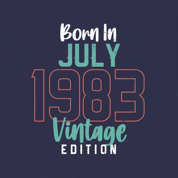 Född Juli 1983 Vintage Edition Vintage Födelsedag Shirt För Dem — Stock vektor