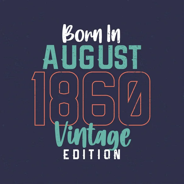 Ağustos 1860 Vintage Edition Doğumlu Ağustos 1860 Doğanlar Için Klasik — Stok Vektör