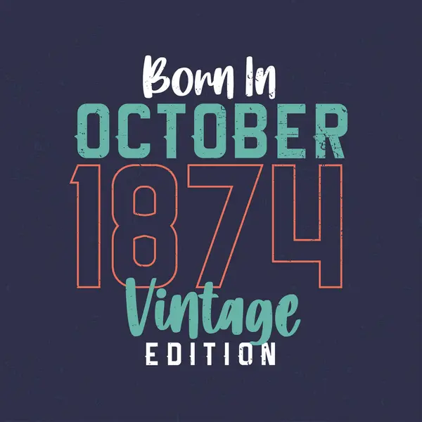 Nascido Outubro 1874 Vintage Edition Shirt Aniversário Vintage Para Aqueles —  Vetores de Stock