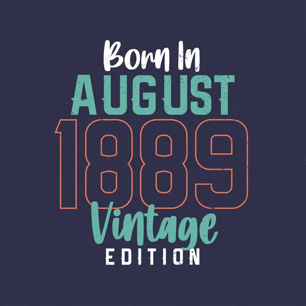 Born August 1889 Vintage Edition Vintage Birthday Shirt Those Born — Stock Vector