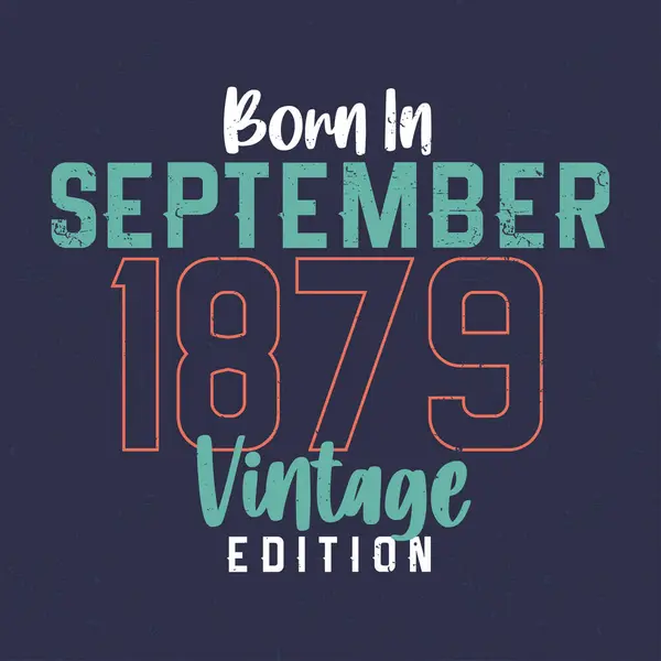 Geboren September 1879 Vintage Edition Vintage Verjaardags Shirt Voor Degenen — Stockvector
