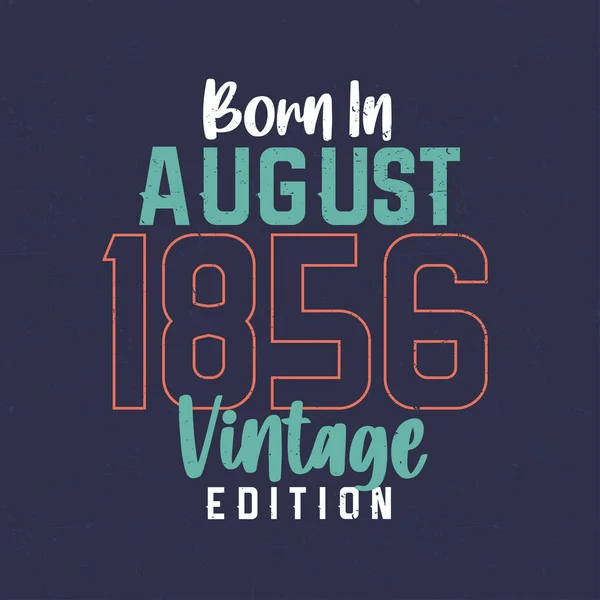 Geboren Augustus 1856 Vintage Edition Vintage Verjaardags Shirt Voor Degenen — Stockvector