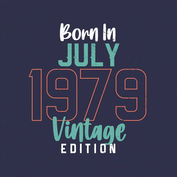 Born July 1979 Vintage Edition Vintage Birthday Shirt Those Born — Stock Vector