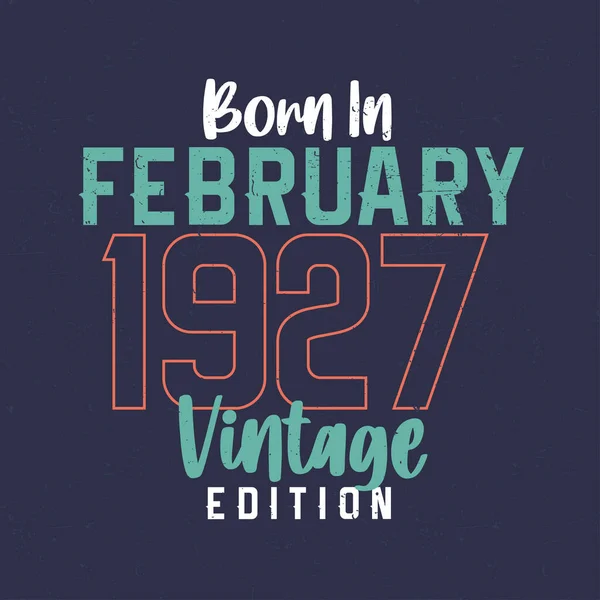 Γεννήθηκε Τον Φεβρουάριο Του 1927 Vintage Edition Εσοδεία Shirt Γενεθλίων — Διανυσματικό Αρχείο