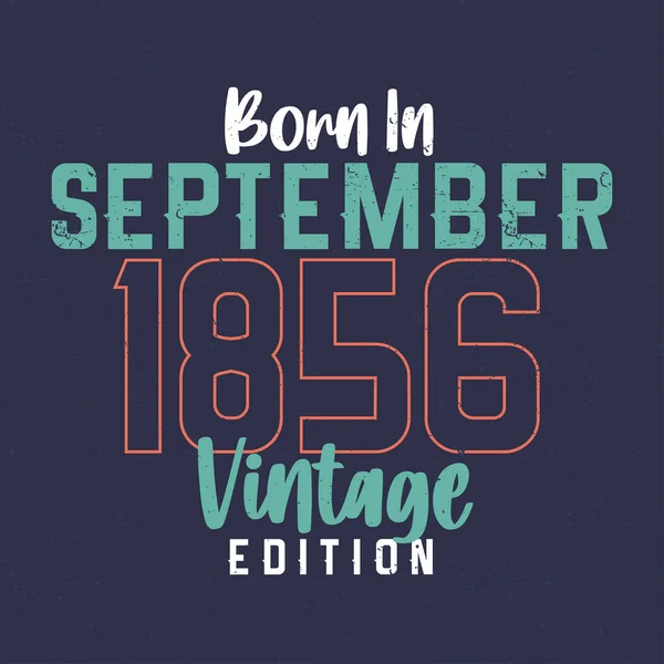 Nascido Setembro 1856 Vintage Edition Shirt Aniversário Vintage Para Aqueles —  Vetores de Stock