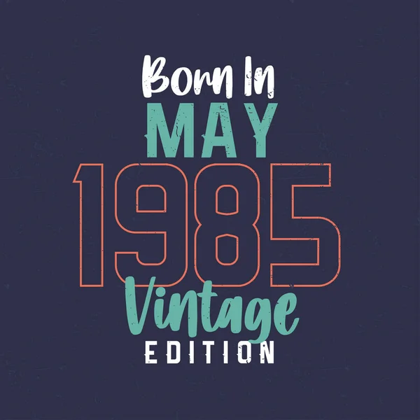 Mayıs 1985 Vintage Edition Doğumlu Mayıs 1985 Doğanlar Için Klasik — Stok Vektör