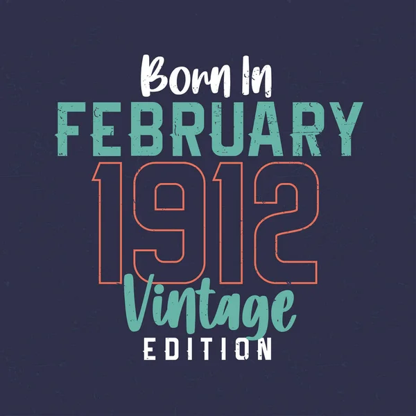 Γεννήθηκε Τον Φεβρουάριο Του 1912 Vintage Edition Εσοδεία Shirt Γενεθλίων — Διανυσματικό Αρχείο