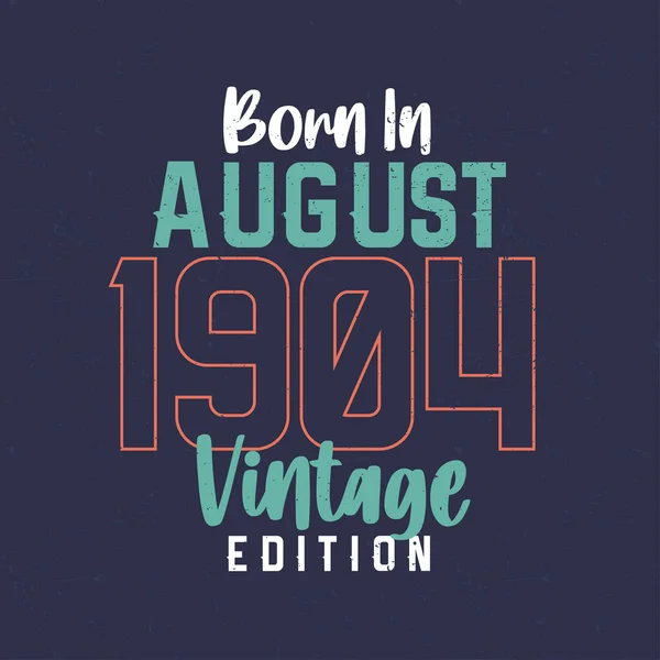 Born August 1904 Vintage Edition Vintage Birthday Shirt Those Born — Stock Vector
