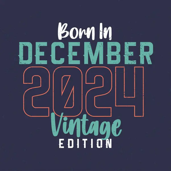Geboren December 2024 Vintage Edition Vintage Verjaardags Shirt Voor Degenen — Stockvector