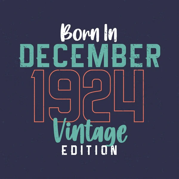 Born December 1924 Vintage Edition Vintage Birthday Shirt Those Born — Stock Vector