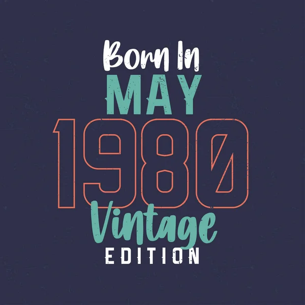 Mayıs 1980 Vintage Edition Doğumlu Mayıs 1980 Doğanlar Için Klasik — Stok Vektör
