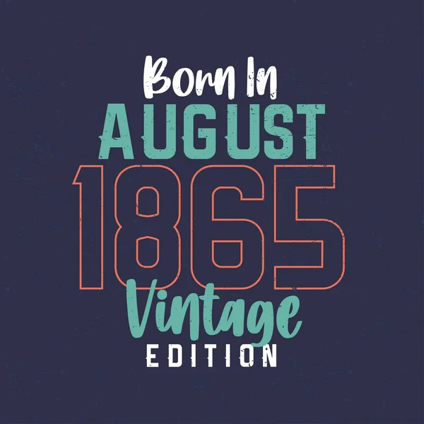 Geboren Augustus 1865 Vintage Edition Vintage Verjaardags Shirt Voor Degenen — Stockvector
