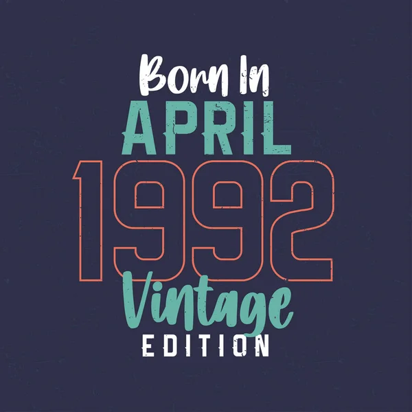 Nascido Abril 1992 Vintage Edition Shirt Aniversário Vintage Para Aqueles — Vetor de Stock