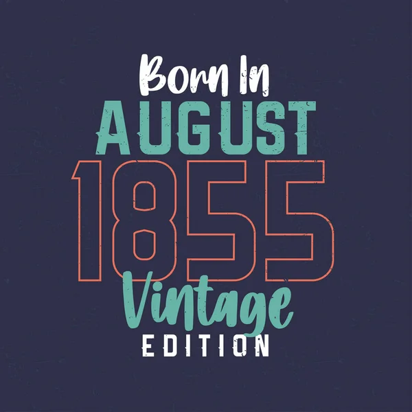 Geboren Augustus 1855 Vintage Edition Vintage Verjaardags Shirt Voor Degenen — Stockvector