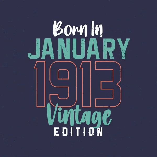 Γεννήθηκε Τον Ιανουάριο Του 1913 Vintage Edition Εσοδεία Shirt Γενεθλίων — Διανυσματικό Αρχείο