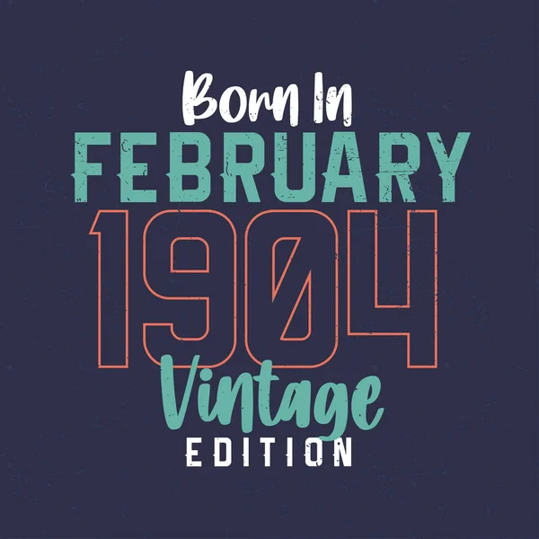 Born February 1904 Vintage Edition Vintage Birthday Shirt Those Born — Stock Vector