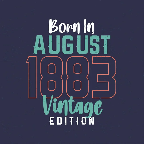 Geboren Augustus 1883 Vintage Edition Vintage Verjaardags Shirt Voor Degenen — Stockvector
