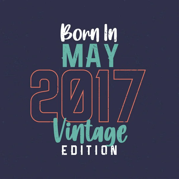 Geboren Mei 2017 Vintage Edition Vintage Verjaardags Shirt Voor Diegenen — Stockvector