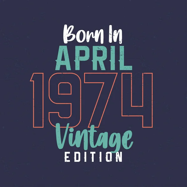 Nisan 1974 Vintage Edition Doğumlu Nisan 1974 Doğanlar Için Klasik — Stok Vektör