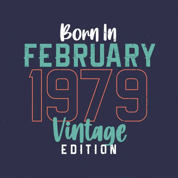 Born February 1979 Vintage Edition Vintage Birthday Shirt Those Born — Stock Vector