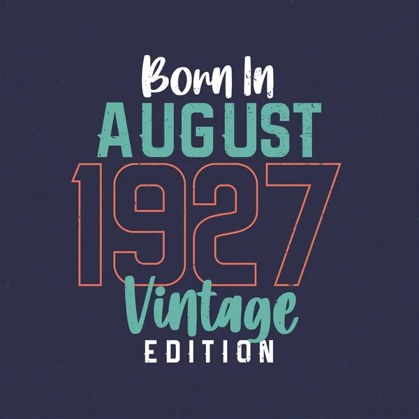 Born August 1927 Vintage Edition Vintage Birthday Shirt Those Born — Stock Vector