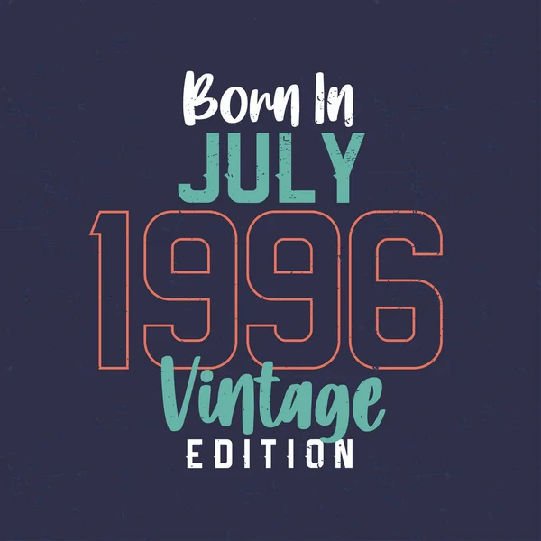 Född Juli 1996 Vintage Edition Vintage Födelsedag Shirt För Dem — Stock vektor