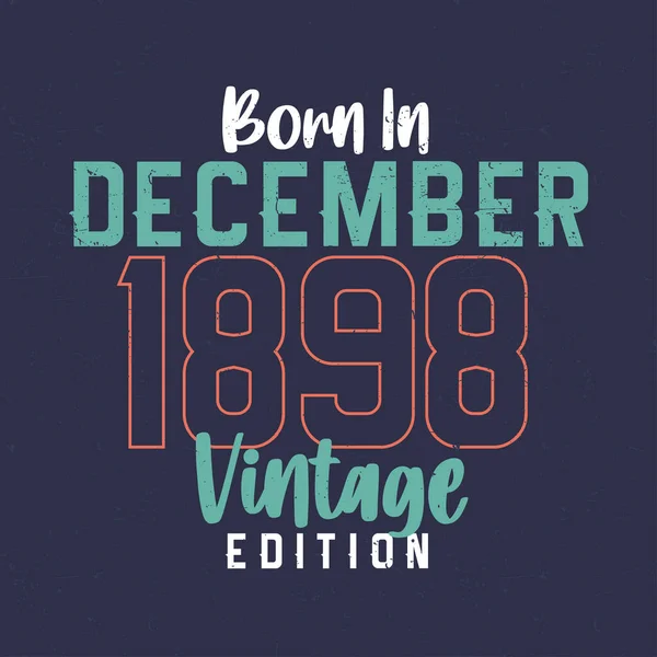 Born December 1898 Vintage Edition Vintage Birthday Shirt Those Born — Stock Vector