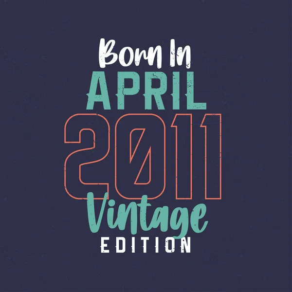 Nascido Abril 2011 Vintage Edition Shirt Aniversário Vintage Para Aqueles — Vetor de Stock