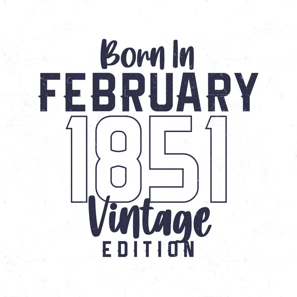 Geboren Februari 1851 Vintage Verjaardags Shirt Voor Degenen Geboren Het — Stockvector