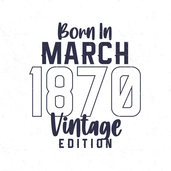 Born March 1870 Vintage Birthday Shirt Those Born Year 1870 — Stock Vector