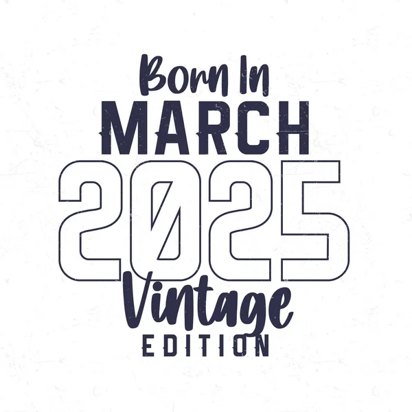 Born March 2025 Vintage Birthday Shirt Those Born Year 2025 — Stock Vector