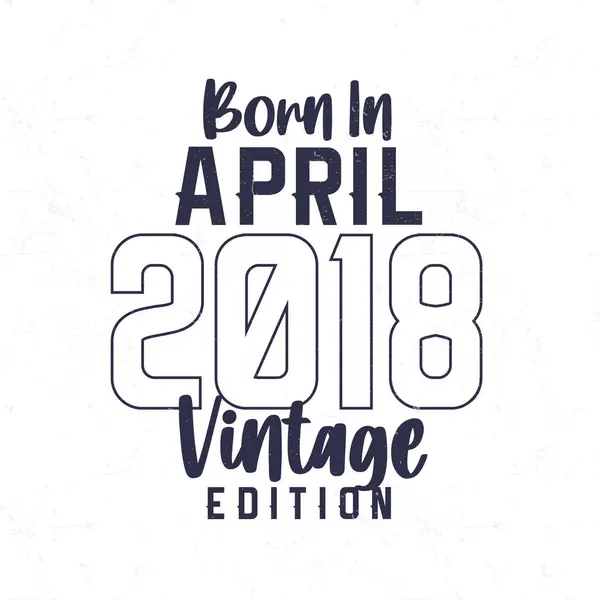 Born April 2018 Vintage Birthday Shirt Those Born Year 2018 — Stock Vector