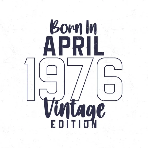 Geboren April 1976 Vintage Verjaardags Shirt Voor Diegenen Geboren Het — Stockvector