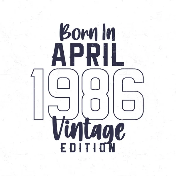 Geboren April 1986 Vintage Verjaardags Shirt Voor Diegenen Geboren Het — Stockvector