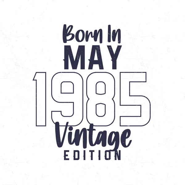 Mayıs 1985 Doğumlu 1985 Doğanlar Için Klasik Doğum Günü Tişörtü — Stok Vektör