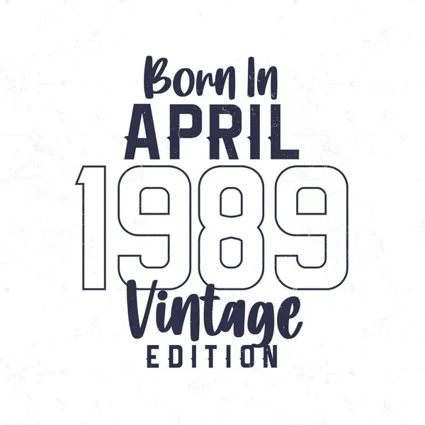 Geboren April 1989 Vintage Verjaardags Shirt Voor Diegenen Geboren Het — Stockvector